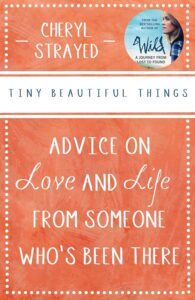 Tiny Beautiful Things by Cheryl Strayed