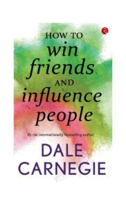 How to win friends and influence people by Dale Carnegie