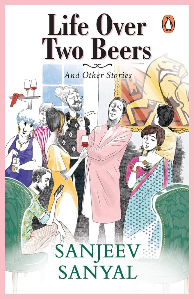 Life over Two Beers and other stories by Sanjeev Sanyal