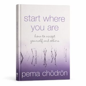 Start Where You Are: A Guide to Compassionate Living