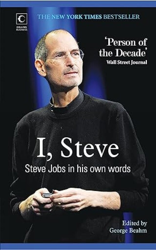 I Steve; Steve Jobs in his own words by George Beahm
