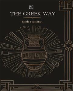The Greek Way by Edith Hamilton