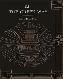 The Greek Way by Edith Hamilton