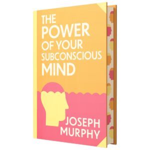The Power of Your Subconscious Mind by Joseph Murphy