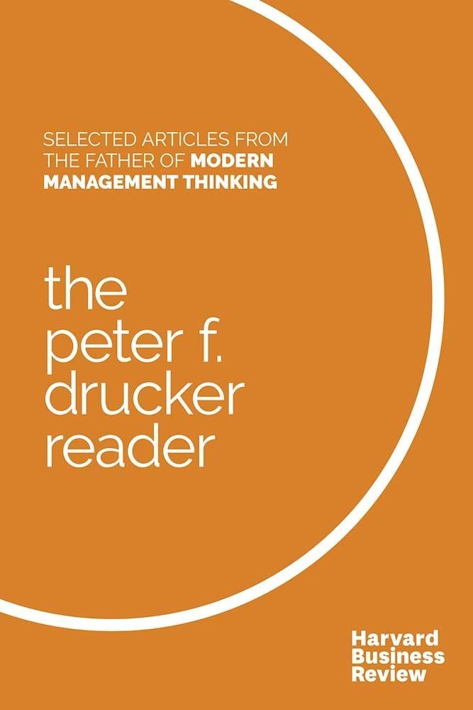 Selected Articles from the Father of Modern Management Thinking by Peter F. Drucker