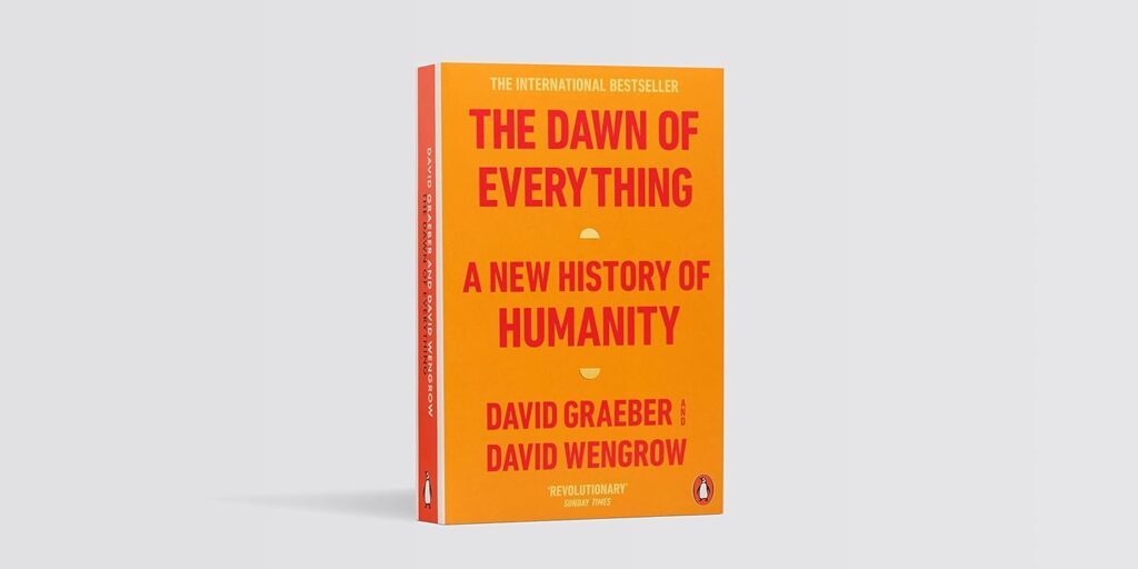 The Dawn of Everything: A New History of Humanity.