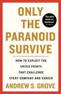ONLY THE PARANOID SURVIVE by Andrew Grove