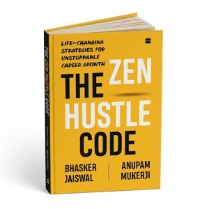 The Zen Hustle Code by Anupam Mukerji and Bhasker Jaiswal