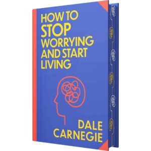 How to Stop Worrying and Start Living by Dale Carnegie