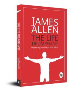 The Life Triumphant by James Allen