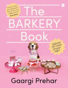 Barkery Book : Delicious Diy Treats For Your Dogs by Gaargi Prehar