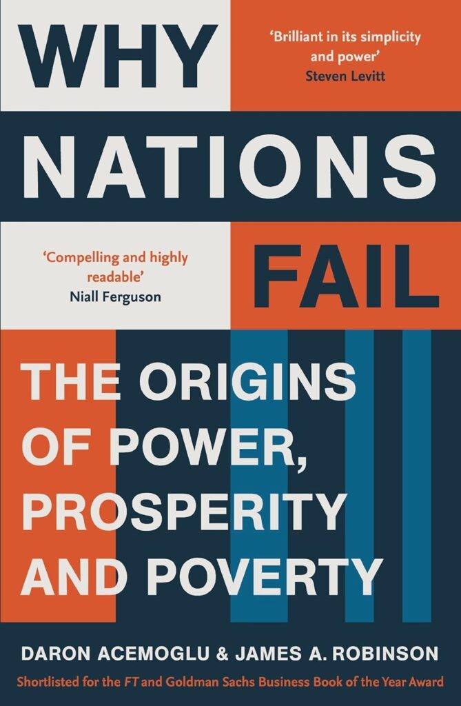 WHY NATIONS FAIL: THE ORIGINS OF POWER, PROSPERITY AND POVERTY by Daron Acemoglu and James A. Robinson