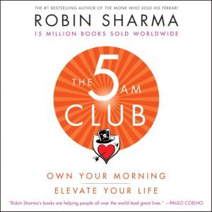 The 5AM Club: Own Your Morning. Elevate Your Life