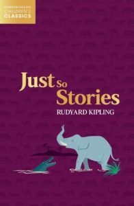 Just So Stories - Children’S Classics by Rudyard Kipling