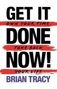 Get It Done Now!: Own Your Time, Take Back Your Life