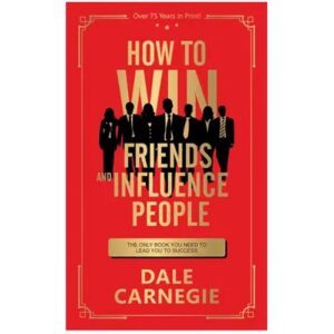 How to Win Friends and Influence People by Dale Carnegie