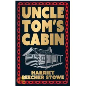 Uncle Tom's Cabin by Harriet Beecher Stowe
