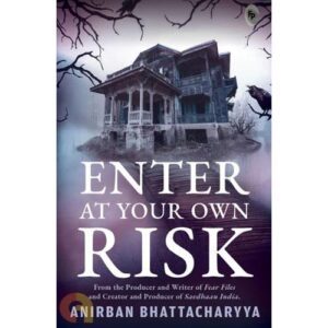 Enter At Your Own Risk by Anirban Bhattacharyya