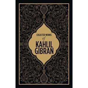 Collected Works Of Kahlil Gibran by Kahlil Gibran