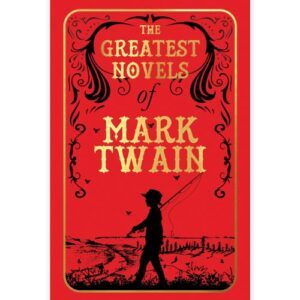 The Greatest Novels of Mark Twain by Mark Twain
