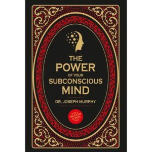 The Power of Your Subconscious Mind by Dr. Joseph Murphy