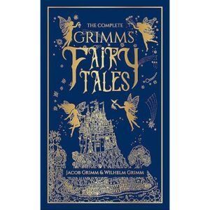 The Complete Grimm's Fairy Tales by Jacob Grimm and Wilhelm Grimm