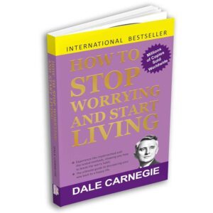 HOW TO STOP WORRYING AND START LIVING by DALE CARNEGIE