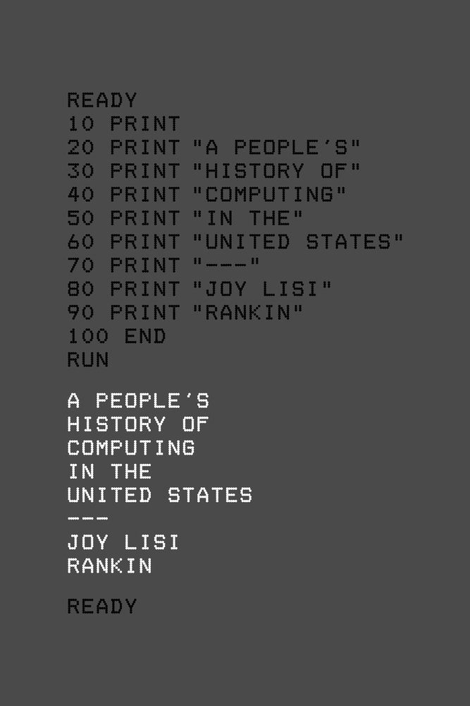 A People’s History of Computing in the United States by Joy Lisi Rankin
