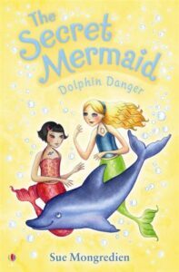Dolphin Danger: The Secret Mermaid by Sue Mongredien