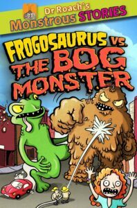 Monstrous Stories: Frogosaurus vs. the Bog Monster by Paul Harrison