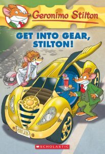 Geronimo Stilton #54 GET INTO GEAR, STILTON!