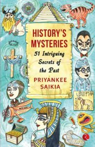 History's Mysteries: 51 Intriguing Secrets of the Past by Priyankee Saikia