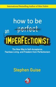 How to Be an Imperfectionist by Stephen Guise