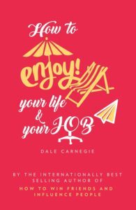 How to Enjoy Your Life and Your Job by Dale Carnegie