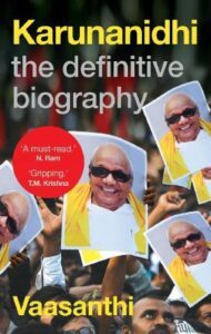 Karunanidhi: The Definitive Biography by Vaasanthi