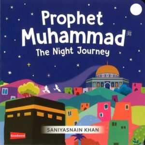 Prophet Muhammad: The Night Journey by Saniyasnain Khan