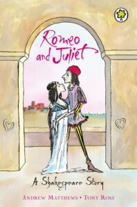 Romeo & Juliet: A Shakespeare Story by Andrew Matthews & Tony Ross