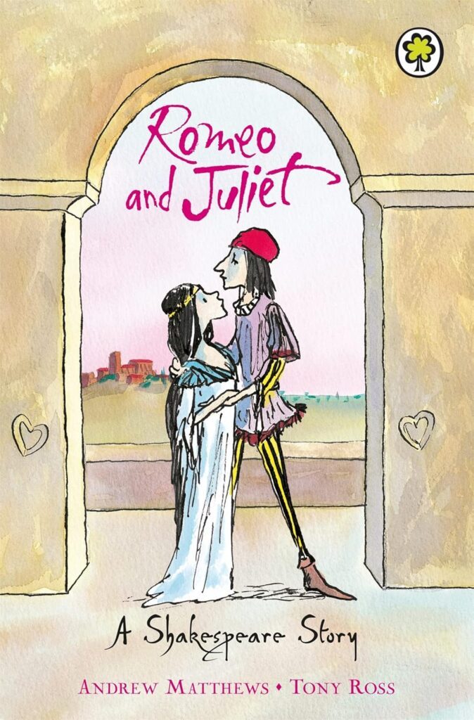 Romeo & Juliet: A Shakespeare Story by Andrew Matthews & Tony Ross