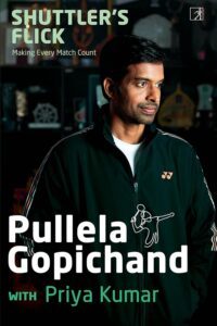 Shuttler's Flick: Making Every Match Count by Pullela Gopichand & Priya Kumar
