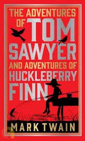 The Adventures of Tom Sawyer and The Adventures of Huckleberry Finn by Mark Twain