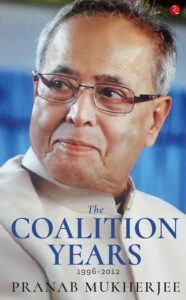 The Coalition Years by Pranab Mukherjee