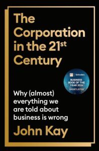The Corporation in the Twenty-First Century by John Kay