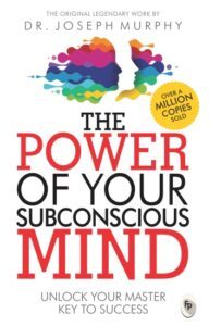 The Power of Your Subconscious Mind by Dr. Joseph Murphy