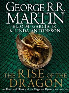 The Rise of the Dragon: An Illustrated History of the Targaryen Dynasty (Vol 1)
