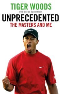 Unprecedented: The Masters and Me by Tiger Woods & Lorne Rubenstein