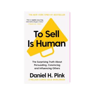 To Sell Is Human by Daniel H. Pink