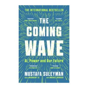The Coming Wave: AI, Power and Our Future by Mustafa Suleyman