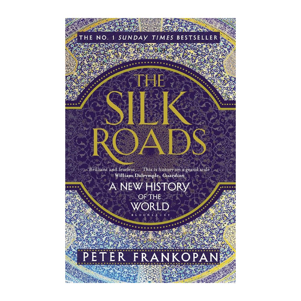 The Silk Roads: A New History of the World by Peter Frankopan