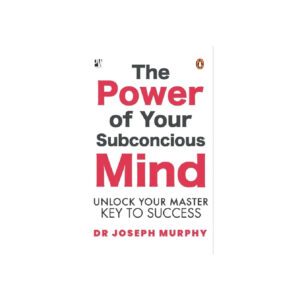 The Power of Your Subconcious Mind: Unlock Your Master Key to Success by Joseph Murphy