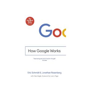 How Google Works by Eric Schmidt & Jonathan Rosenberg
